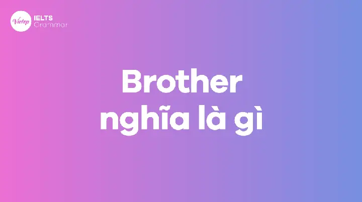 Brother Nghĩa Tiếng Anh Là Gì