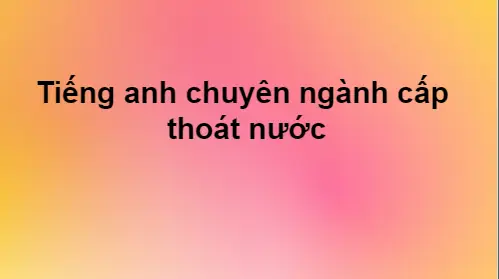 Nước Dùng Trong Tiếng Anh Là Gì? Từ Vựng, Cách Dịch Và Ứng Dụng Thực Tế